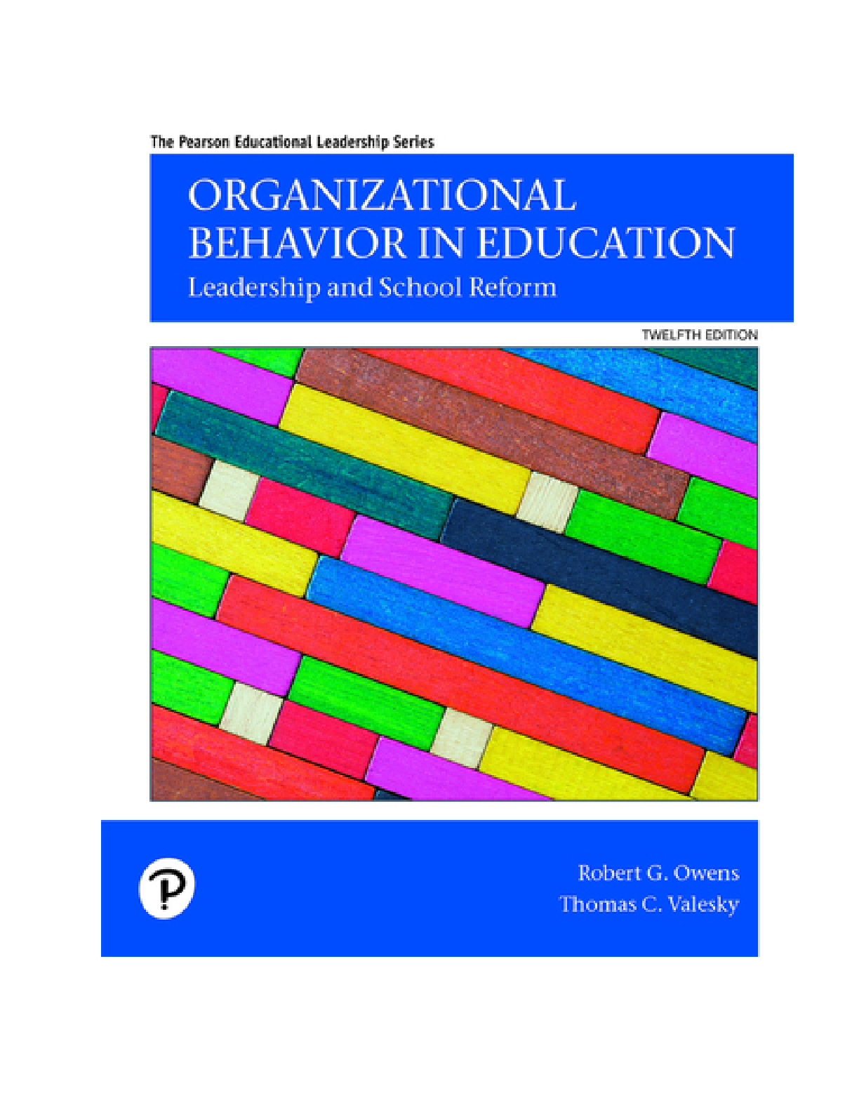 Organizational Behavior in Education Leadership and School Reform 12th Edition By Robert G. Owens, Thomas C. Valesky (Solutions Manual )